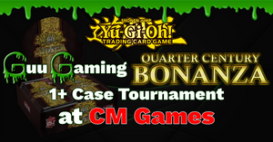 Guu Gaming Quarter Century Bonanza 1+ Case Tournament at CM Games Entry Fee